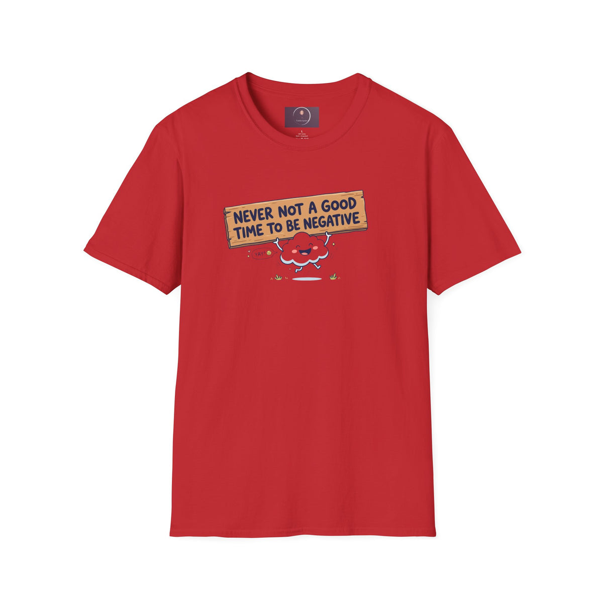 Cute Cloud Tee — "Never Not a Good Time to Be Negative"