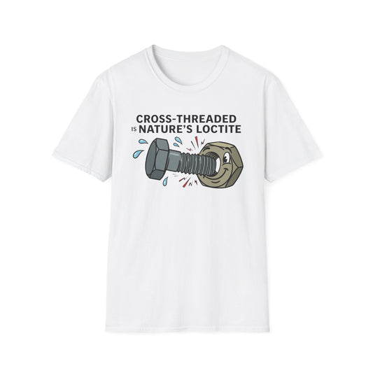 T-Shirt — Cross-Threaded Is Nature’s Loctite Bolt & Nut Funny Mechanical Tee