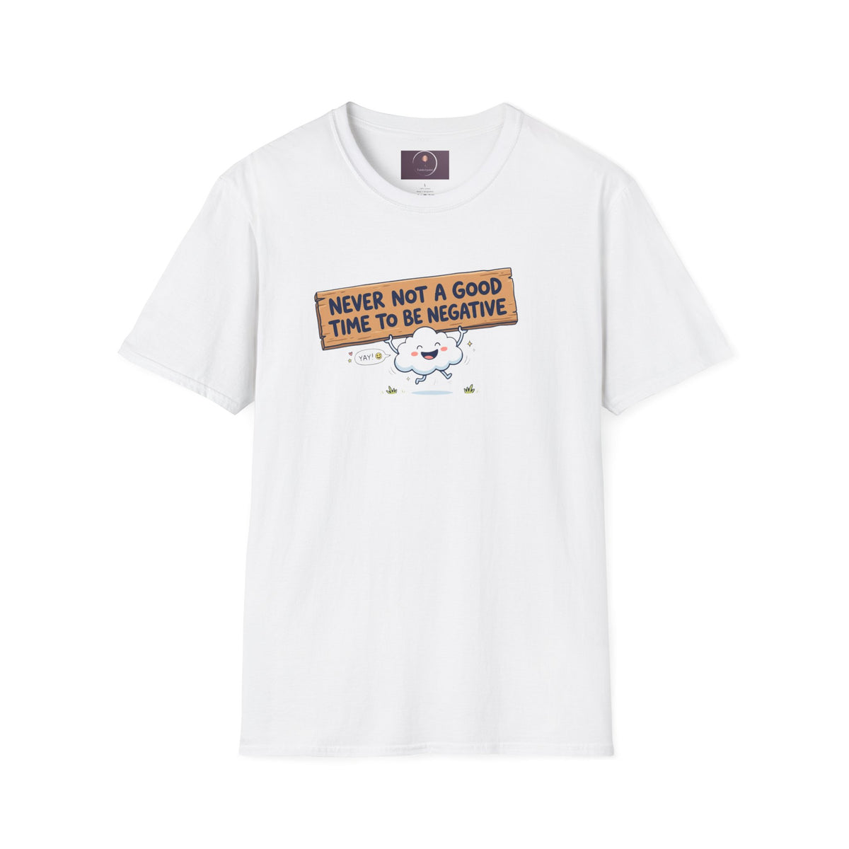 Cute Cloud Tee — "Never Not a Good Time to Be Negative"