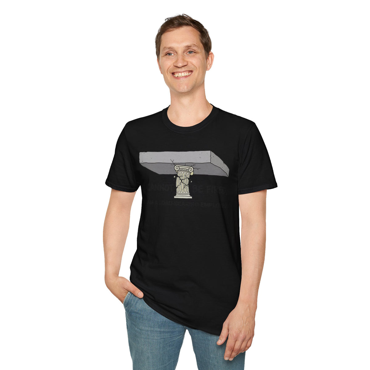 Load‑Bearing Employee T-Shirt — “I CANNOT BE FIRED, I AM A LOAD‑BEARING EMPLOYEE”
