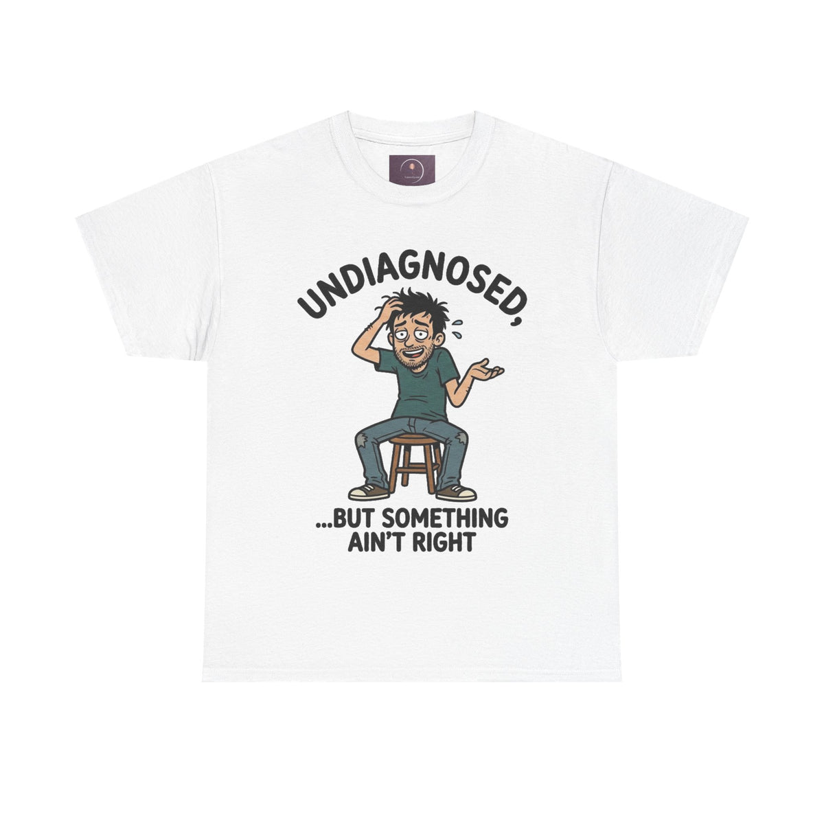 Undiagnosed But Something Ain't Right Tee