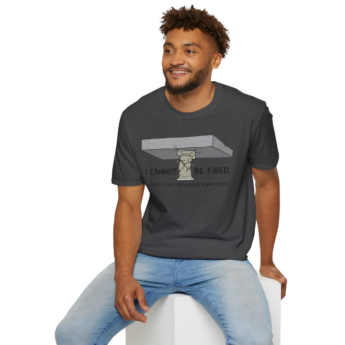 Load‑Bearing Employee T-Shirt — “I CANNOT BE FIRED, I AM A LOAD‑BEARING EMPLOYEE”