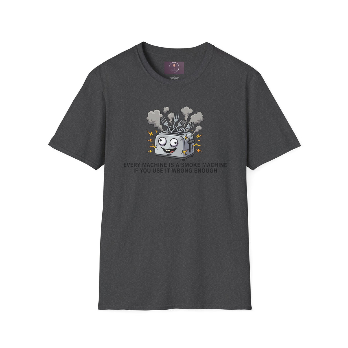 Funny Toaster T-Shirt — “Every Machine Is a Smoke Machine if You Use It Wrong Enough”