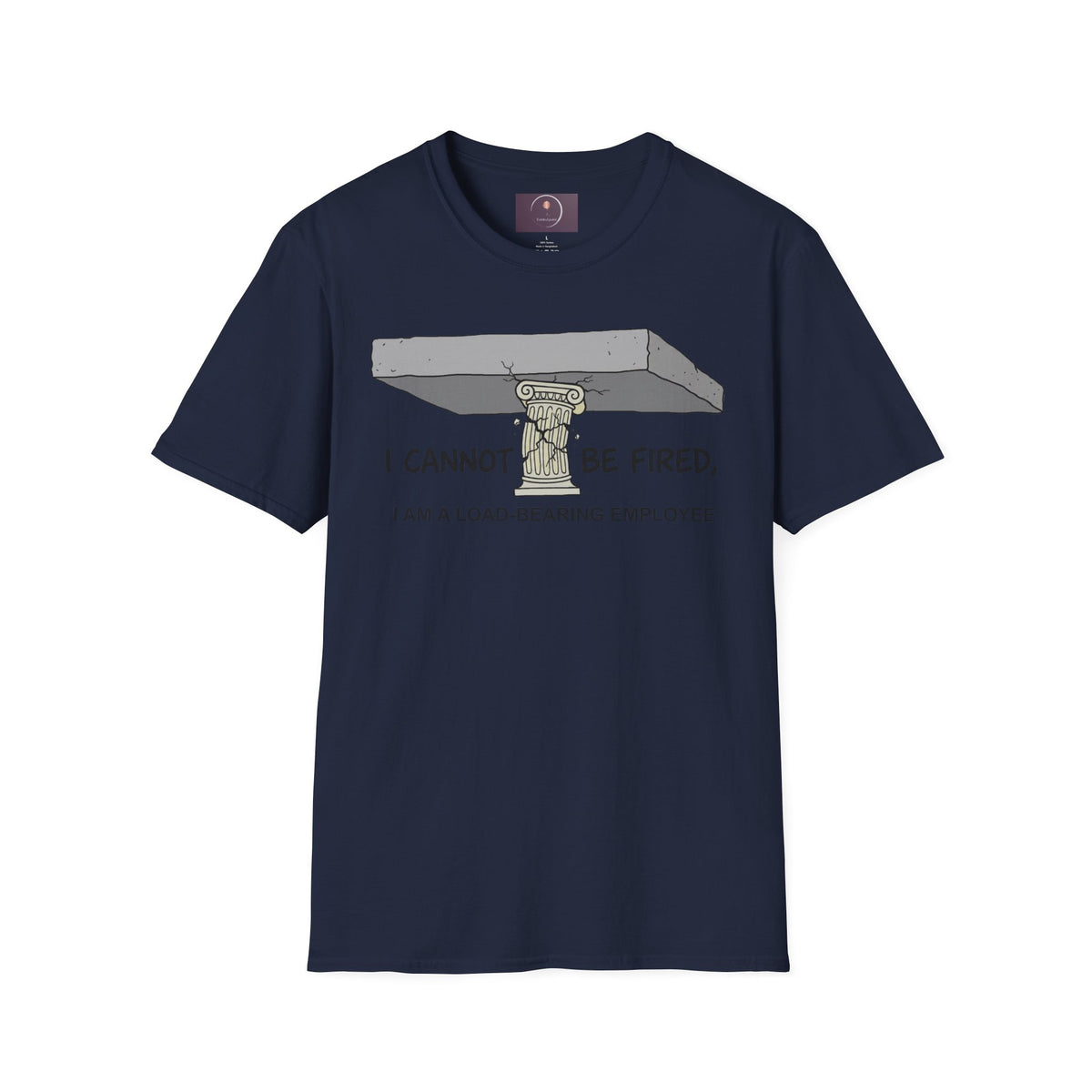 Load‑Bearing Employee T-Shirt — “I CANNOT BE FIRED, I AM A LOAD‑BEARING EMPLOYEE”