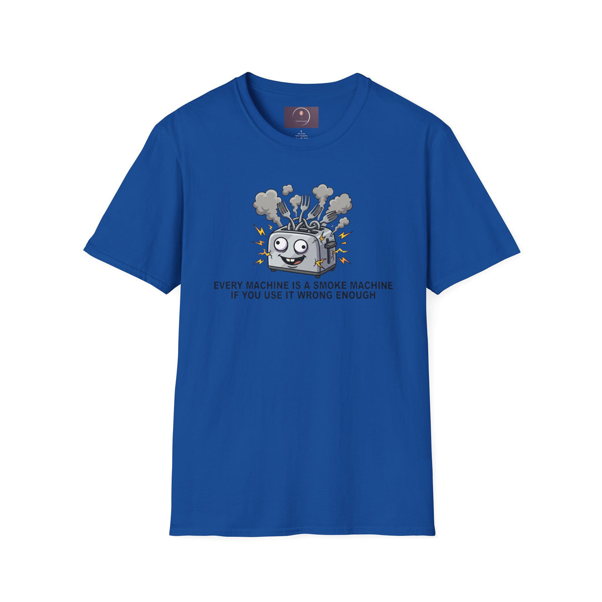Funny Toaster T-Shirt — “Every Machine Is a Smoke Machine if You Use It Wrong Enough”