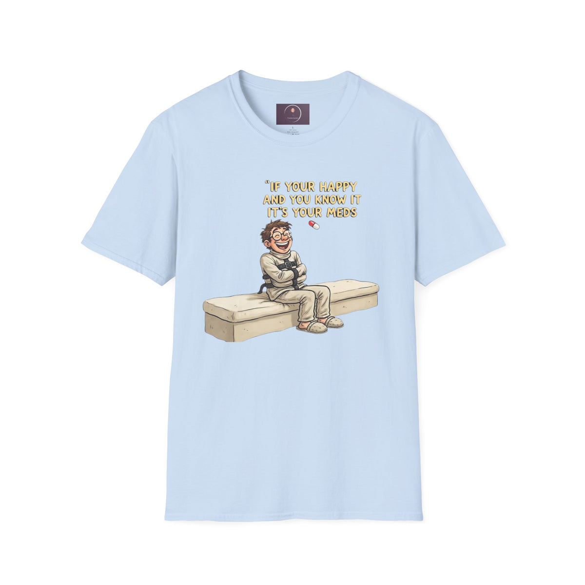 If You're Happy And You Know It It's Your Meds T-Shirt — Funny Mental Health Medication Tee