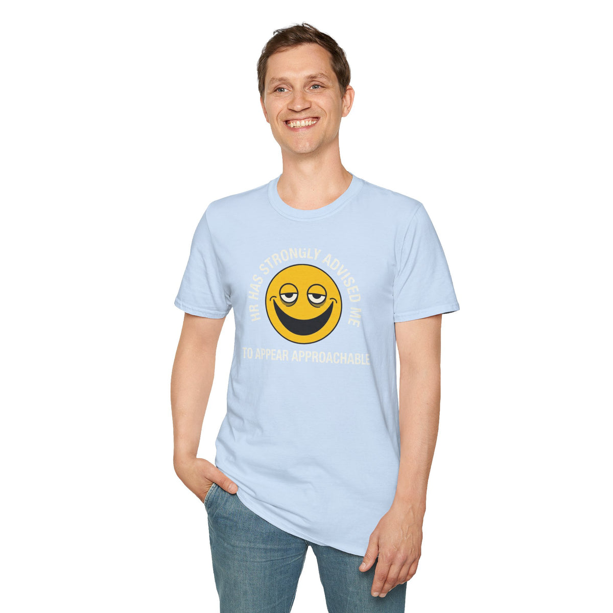 T-Shirt — “HR Has Strongly Advised Me to Appear Approachable” Smiley Face Novelty Tee