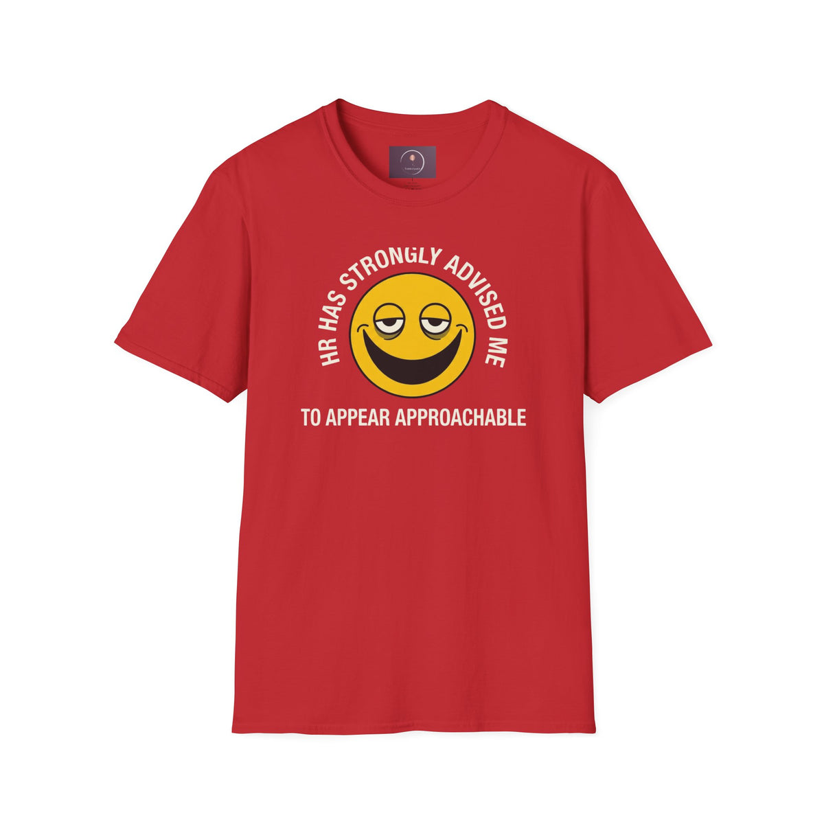 T-Shirt — “HR Has Strongly Advised Me to Appear Approachable” Smiley Face Novelty Tee