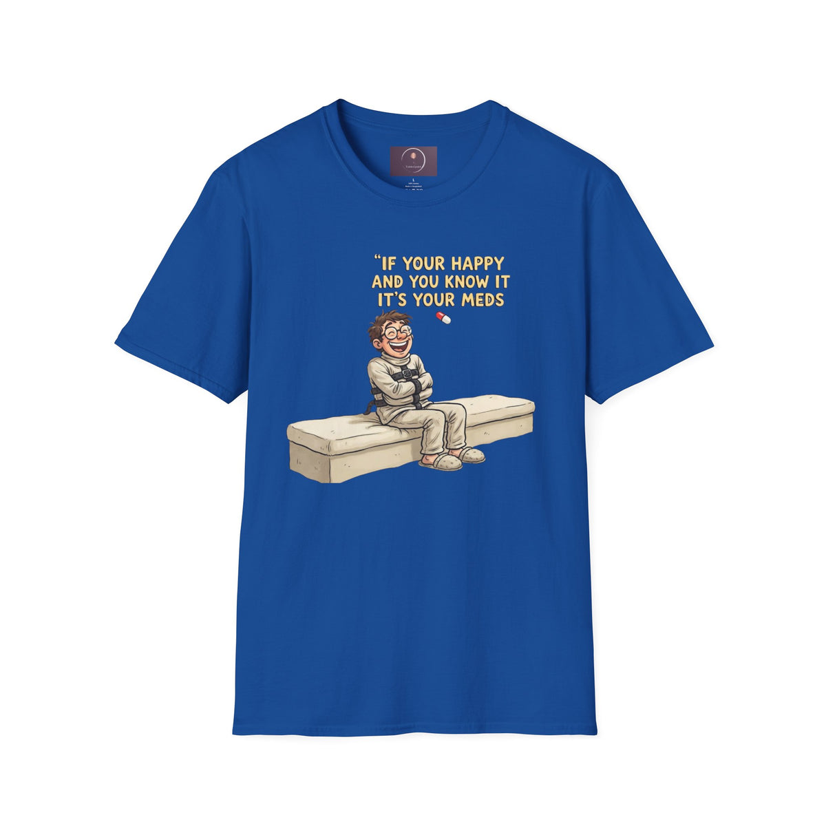If You're Happy And You Know It It's Your Meds T-Shirt — Funny Mental Health Medication Tee