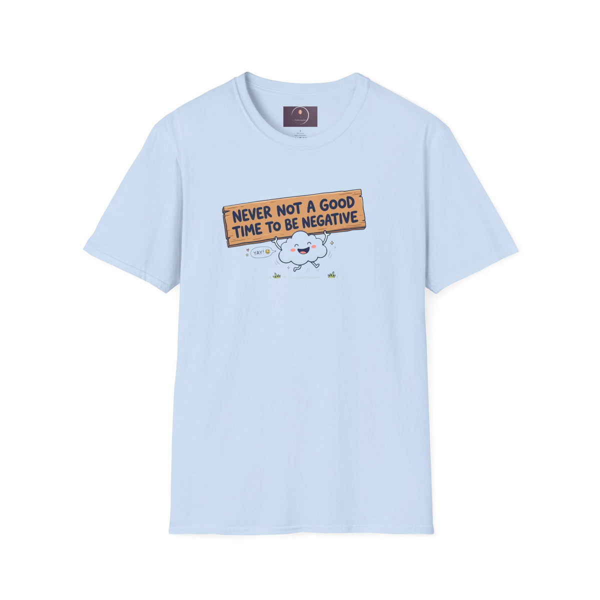 Cute Cloud Tee — "Never Not a Good Time to Be Negative"