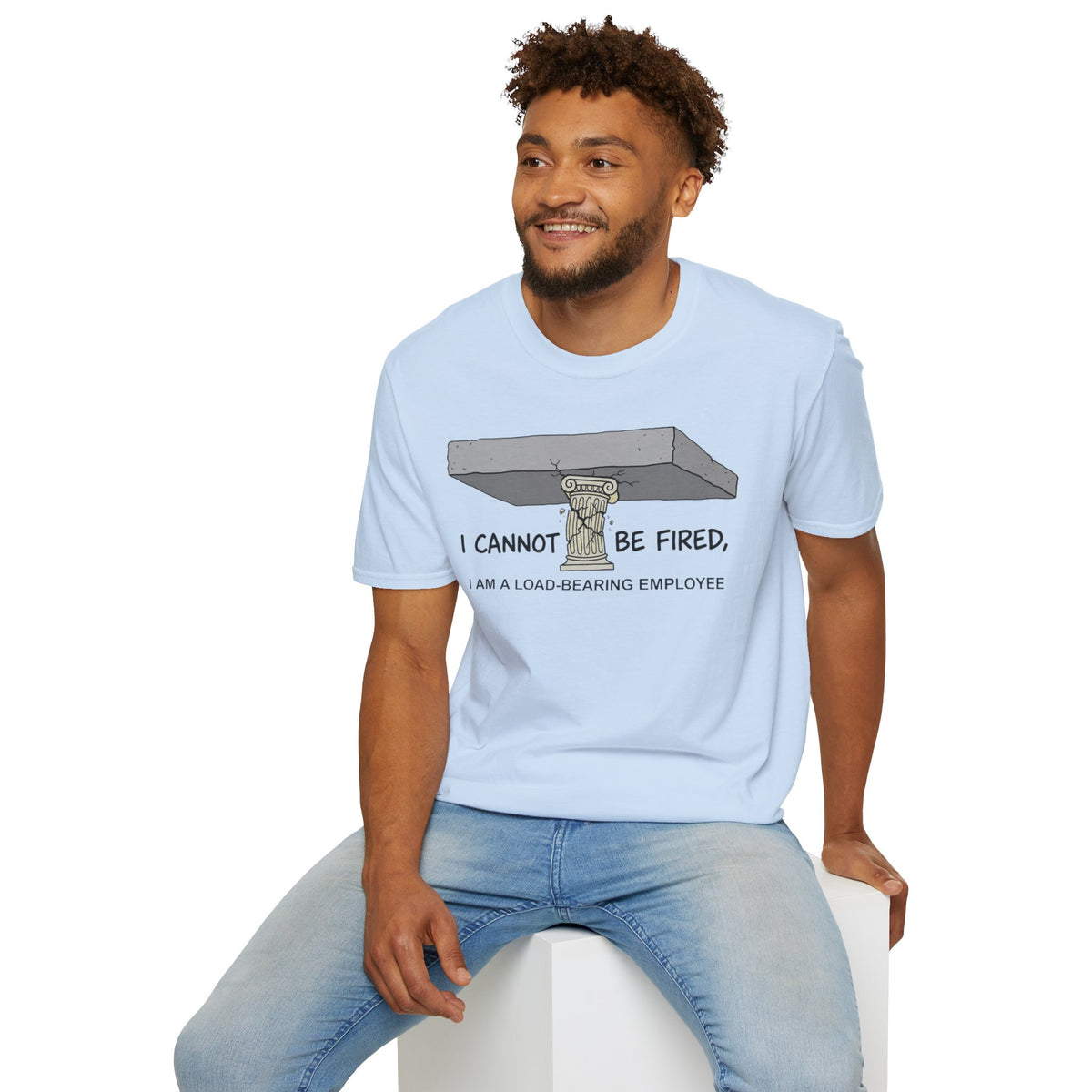 Load‑Bearing Employee T-Shirt — “I CANNOT BE FIRED, I AM A LOAD‑BEARING EMPLOYEE”