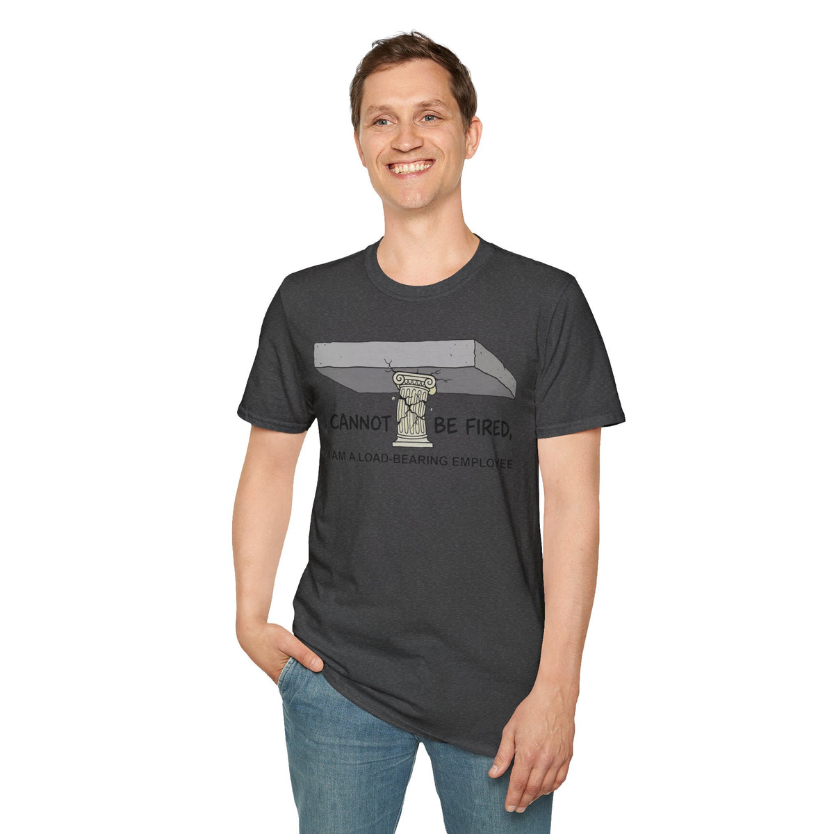 Load‑Bearing Employee T-Shirt — “I CANNOT BE FIRED, I AM A LOAD‑BEARING EMPLOYEE”